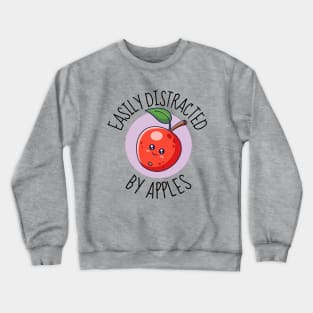 Easily Distracted By Apples Funny Crewneck Sweatshirt